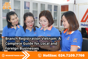 Branch Registration Vietnam: A Complete Guide for Local and Foreign Businesses
